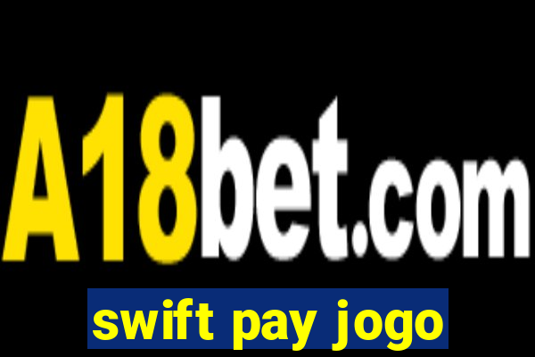 swift pay jogo